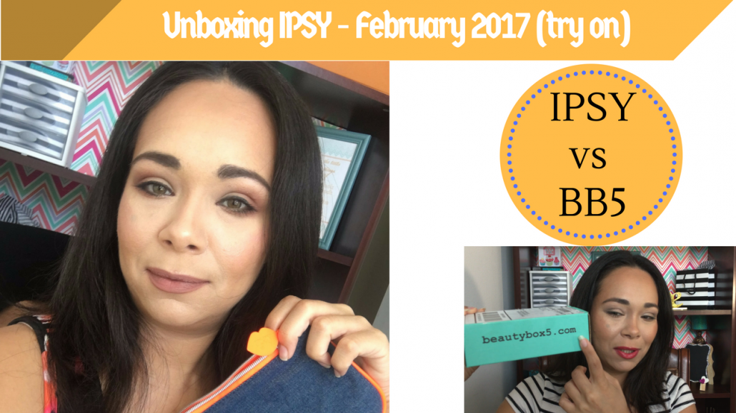 Ipsy February 2017 & what I think of both Subscriptions (BB5)