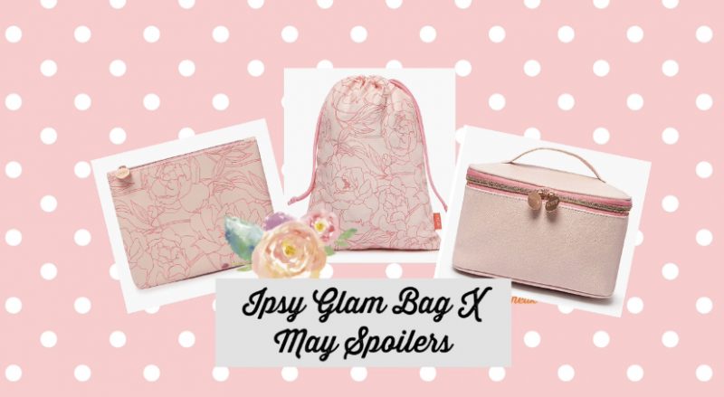 Ipsy Glam Bag X May 2021 Spoilers and possible Choice items