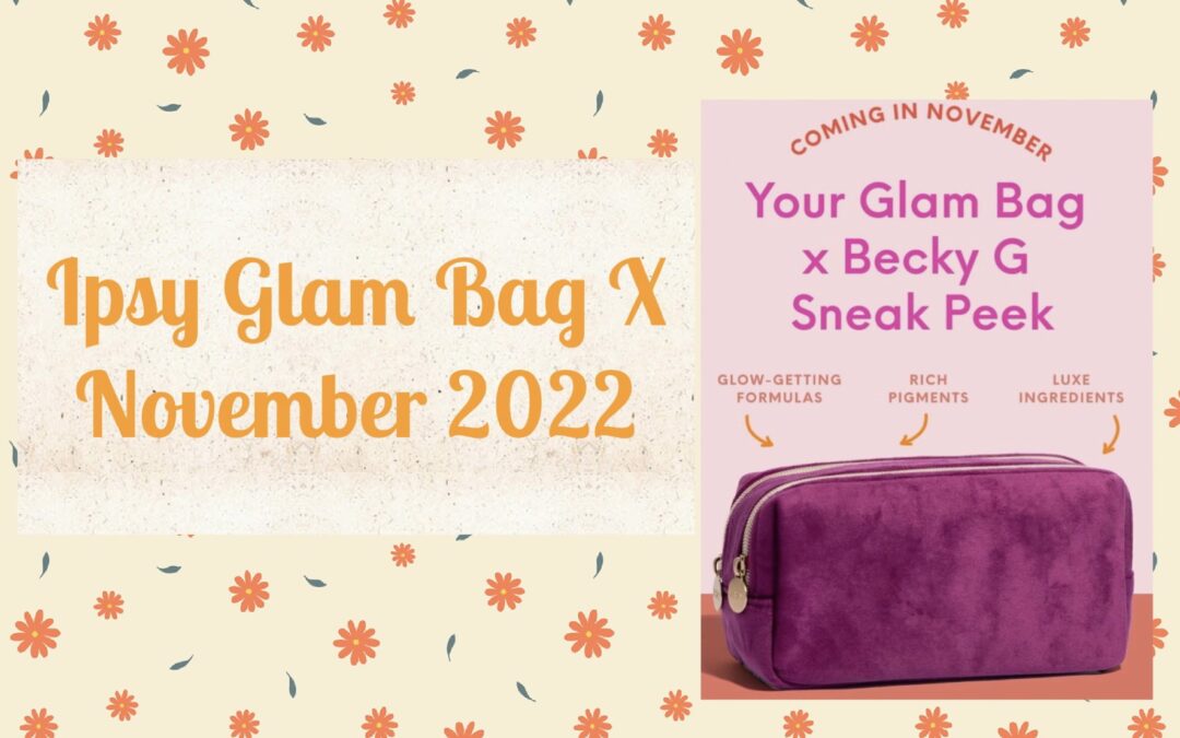 Ipsy Glam Bag X November 2022 Spoilers (Too Faced, ABH, Tarte )